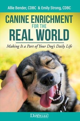 Canine Enrichment for the Real World: Making It a Part of Your Dog's Daily Life - Bender, Allie, and Strong, Emily