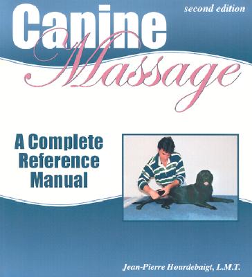 Canine Massage: A Complete Reference Manual - Hourdebaigt, Jean-Pierre, L.M.T.