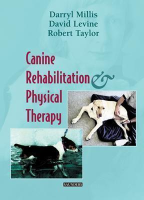 Canine Rehabilitation and Physical Therapy - Millis, Darryl, and Levine, David, PhD, PT, and Taylor, Robert A, DVM, MS