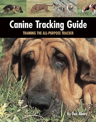 Canine Tracking Guide: Training the All-Purpose Tracker - Abney, Don