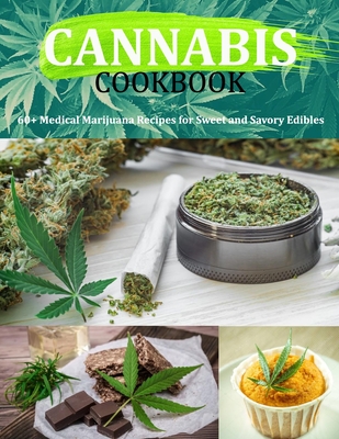 Cannabis Cookbook: 60+ Medical Marijuana Recipes for Sweet and Savory Edibles - Monahan, Uriah