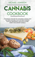 Cannabis Cookbook: Mastering the Art of Cannabis Cuisine. Easy Recipes for CBD & THC infused Candy, Muffin, Brownie and Much More! Sweet and Savory Edibles.