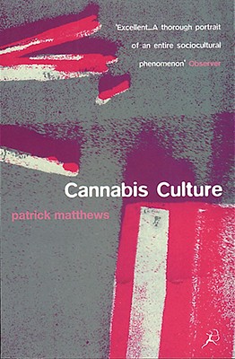 Cannabis Culture: A Journey Through Disputed Territory - Matthews, Patrick