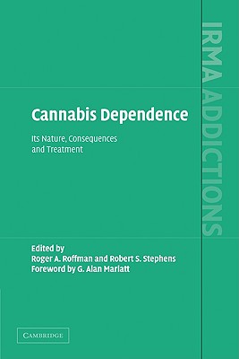 Cannabis Dependence: Its Nature, Consequences and Treatment - Roffman, Roger (Editor), and Stephens, Robert S. (Editor), and Marlatt, G. Alan (Foreword by)