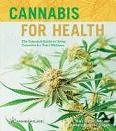 Cannabis for Health: The Essential Guide to Using Cannabis for Total Wellness Volume 2