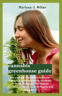 cannabis greenhouse guide: The Ultimate Cannabis Greenhouse Mastery Manual: Mastering Profitable Growing Techniques for Optimal Harvests, Designed for Both Experts and Beginners"