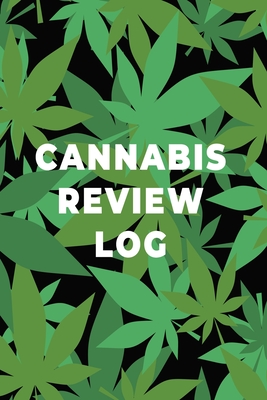 Cannabis Review Log Book: Marijuana Strain Notebook, Weed Journal, Pocket Size Logbook, Stoner Gift, Medical Marijuana Review Book - Rother, Teresa
