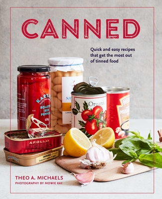 Canned: Quick and Easy Recipes That Get the Most Out of Tinned Food - Michaels, Theo A