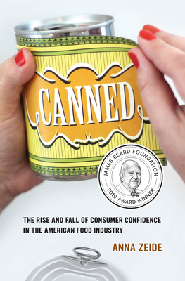 Canned: The Rise and Fall of Consumer Confidence in the American Food Industry Volume 68 - Zeide, Anna