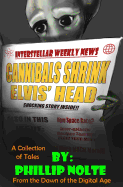 Cannibals Shrink Elvis' Head: a collection of tales from the dawn of the digital age