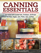 Canning Essentials: Jam-Packed with Essential Tools, Techniques, and Recipes for Fruits, Veggies, Jams, Pickles, Salsa, and More