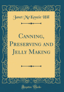 Canning, Preserving and Jelly Making (Classic Reprint)