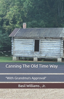 Canning The Old Time Way: "With Grandma's Approval" - Williams, Basil, Jr.