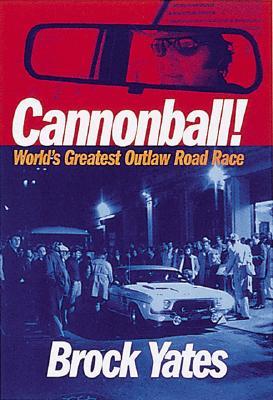 Cannonball!: World's Greatest Outlaw Road Race - Yates, Brock