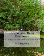 Canoe and Boat Building: A Complete Manual For Amateurs