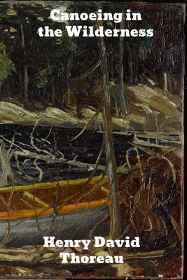 Canoeing in the Wilderness - Thoreau, Henry David