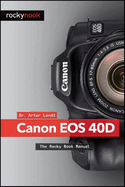 Canon 40d: The Rocky Nook Manual