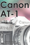 Canon AT-1 35mm Film SLR Tutorial Walkthrough: A Complete Guide to Operating and Understanding the Canon AT-1
