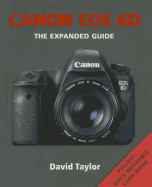 Canon EOS 6D: The Expanded Guide