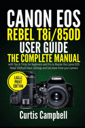 Canon EOS Rebel T8i/850D User Guide: The Complete Manual with Tips & Tricks for Beginners and Pro to Master the Canon EOS Rebel T8i/850D Basic Settings and Get more from your Camera (Large Print Edition)