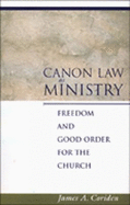 Canon Law as Ministry: Freedom and Good Order for the Church