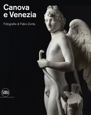 Canova and Venezia: Photographs by Fabio Zonta - Zonta, Fabio (Editor), and Grimaldi, Camilla (Editor), and Belli, Gabriella (Text by)
