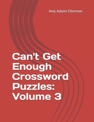 Can't Get Enough Crossword Puzzles: Volume 3 - Elterman, Amy Adams