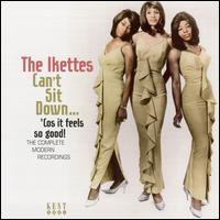 Can't Sit Down... 'Cos It Feels So Good: The Complete Modern Recordings - The Ikettes