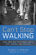 Can't Stop Walking: Every Walk Must First Begin with a Step, Purpose, and Direction
