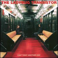 Can't Wait Another Day - The Ladybug Transistor