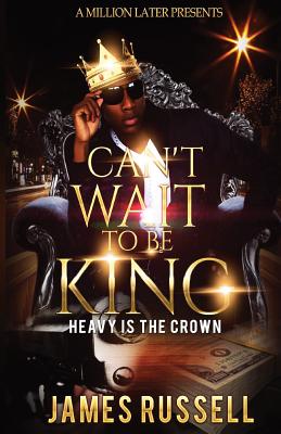 Can't Wait To Be King: Heavy Is The Crown - Russell, James