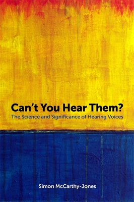 Can't You Hear Them?: The Science and Significance of Hearing Voices - McCarthy-Jones, Simon