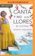 Canta Y No Llores: Mi Historia
