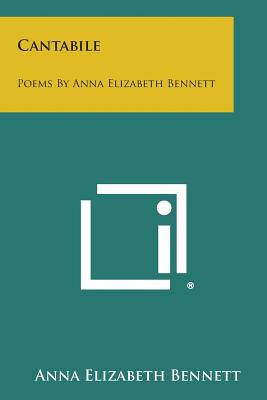 Cantabile: Poems by Anna Elizabeth Bennett - Bennett, Anna Elizabeth
