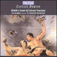 Cantate Domino: Motetti e Sonate del Seicento Veneziano - Alessandro Bares (violin); Il Viaggio Musicale; Lia Serafini (soprano); Paolo Cantamessa (violin); Paolo Tognon (bassoon);...