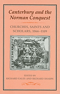 Canterbury and the Norman Conquest: Churches, Saints and Scholars, 1066-1109