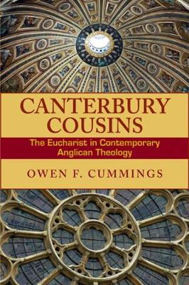 Canterbury Cousins: The Eucharist in Contemporary Anglican Theology - Cummings, Owen F