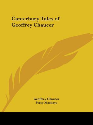 Canterbury Tales of Geoffrey Chaucer - Chaucer, Geoffrey, and Mackaye, Percy (Editor)