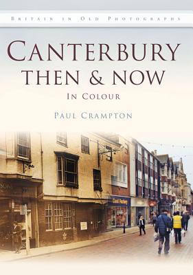 Canterbury Then & Now - Crampton, Paul