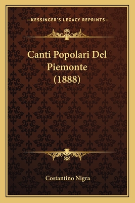 Canti Popolari del Piemonte (1888) - Nigra, Costantino (Editor)