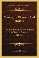 Canton, Its Pioneers and History: A Contribution to the History of Fulton County (1871)