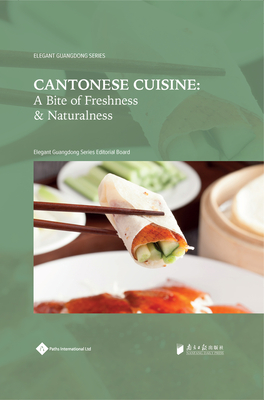 Cantonese Cuisine: A Bite of Freshness and Naturalness - Editorial Board, Elegant Guangdong Series