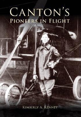 Canton's Pioneers in Flight - Kenney, Kimberly A