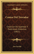 Cantos del Trovador: Coleccion de Leyendas y Tradiciones Historicas (1851)