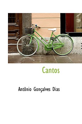 Cantos - Dias, Antnio Gonalves, and Dias, Antonio Goncalves