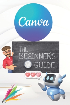 Canva 2024 Guide: Beginner's Handbook to Visual Design Mastery - Essential Tips and Tricks Paperback: January 3, 2024 - Press, Matwog Simple