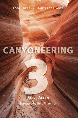 Canyoneering 3: Loop Hikes in Utah's Escalante - Allen, Steve