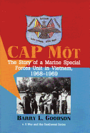 Cap Mot: The Story of a Marine Special Forces Unit in Vietnam, 19681969