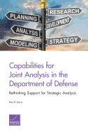 Capabilities for Joint Analysis in the Department of Defense: Rethinking Support for Strategic Analysis