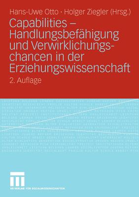 Capabilities - Handlungsbefhigung Und Verwirklichungschancen in Der Erziehungswissenschaft - Otto, Hans-Uwe (Editor), and Ziegler, Holger (Editor)